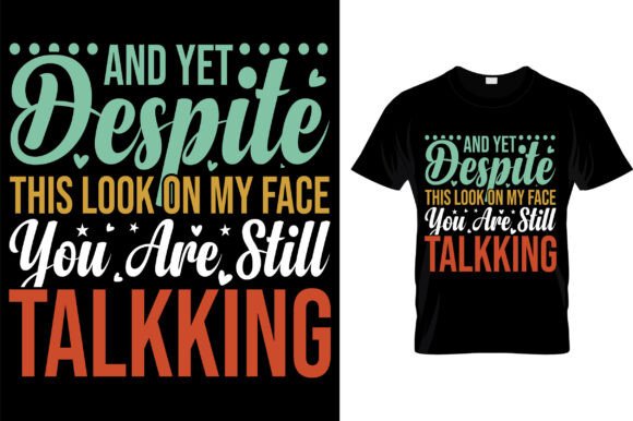And Yet Despite This Look: Graphics for T-Shirt Designs