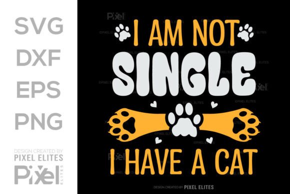 I Am Not Single I Have a Cat SVG: Graphics for T-Shirt Designs