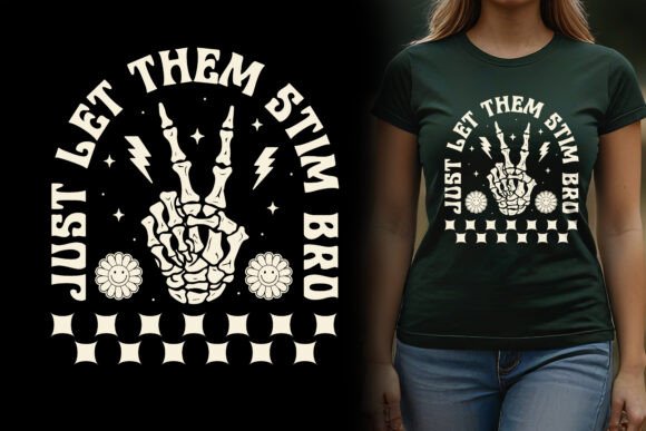 Just Let Them Stim Bro: Graphics for T-Shirt Designs