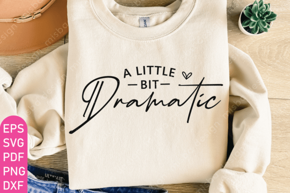 Little Bit Dramatic Graphics for T-Shirt Designs