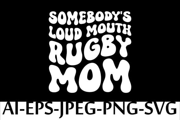 Loud Mouth Rugby Mom: Graphics for T-Shirt Designs