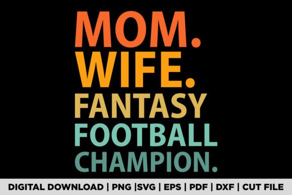 Mom Wife Fantasy Football Champion Graphics & T-Shirt Designs